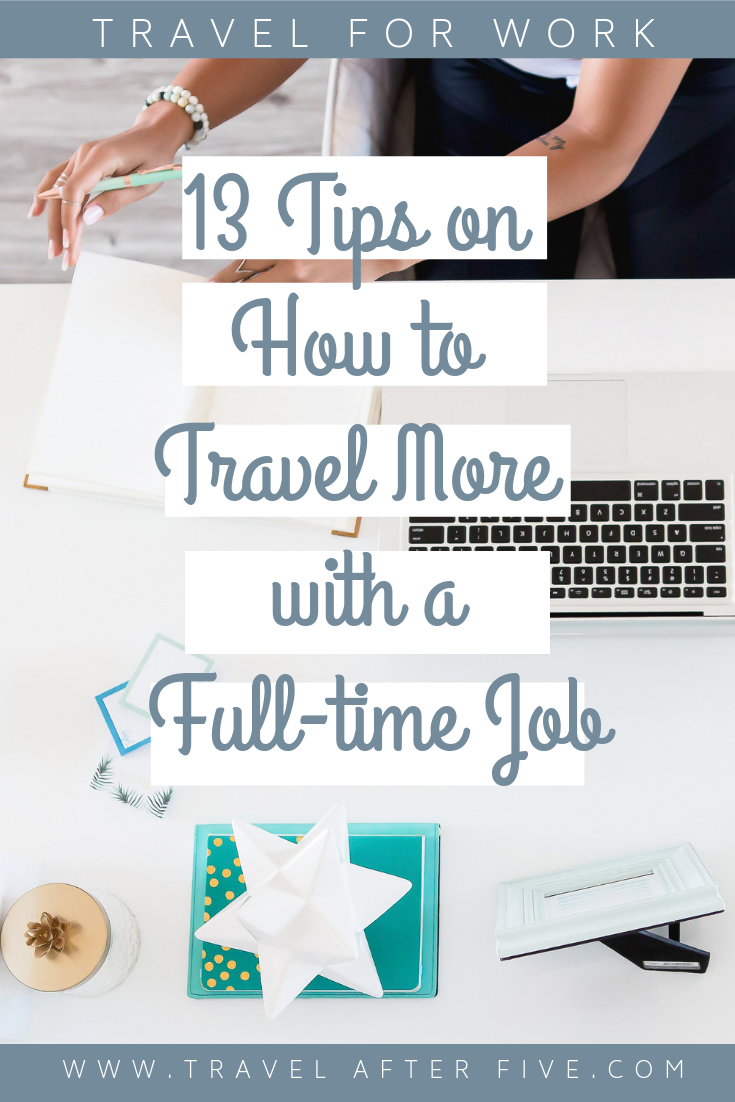 13 Tips on How to Travel More with a Full-time Job