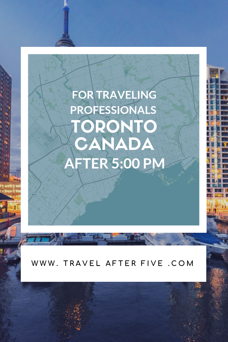 Toronto Canada After Five | Things to do in Toronto after work conference