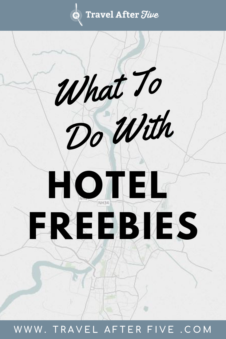What To Do With Your Hotel Freebies